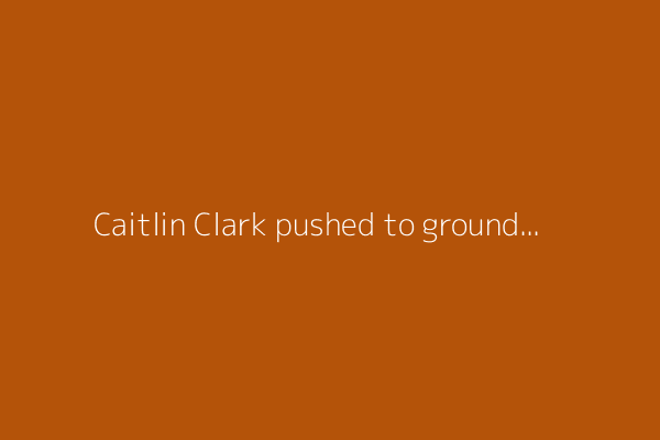 Caitlin Clark pushed to ground, and does some shoving of her own, during testy win over Sun