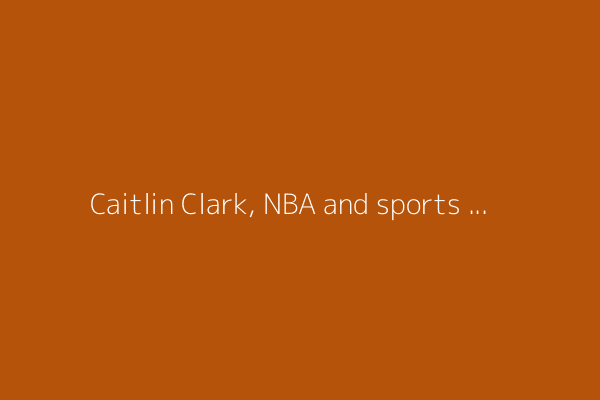 Caitlin Clark, NBA and sports world react to Tyrese Haliburton&#39;s shot, Pacers comeback win