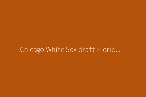Chicago White Sox draft Florida SS Colby Shelton in Round 6