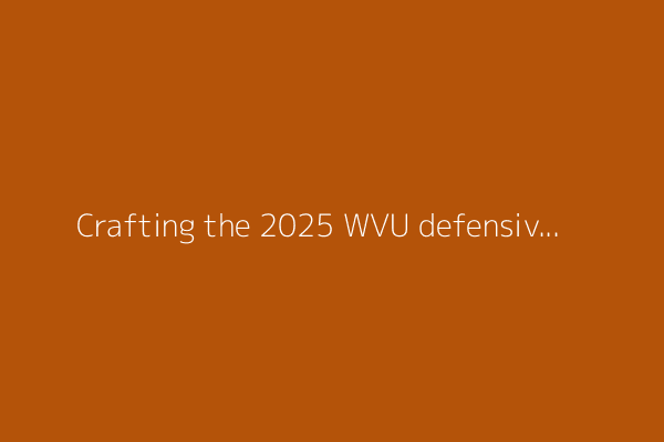 Crafting the 2025 WVU defensive depth chart: Volume 2
