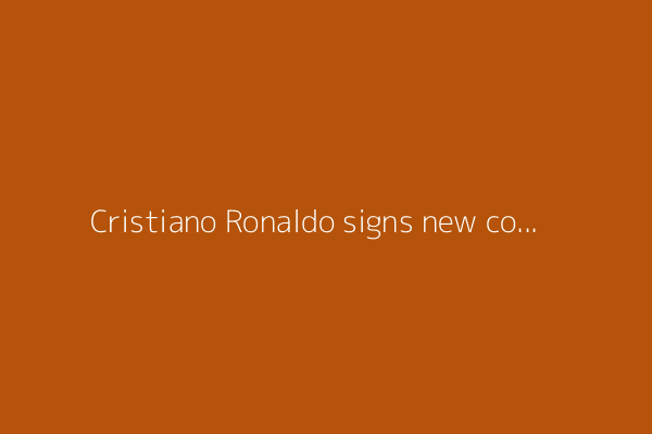 Cristiano Ronaldo signs new contract with Al Nassr