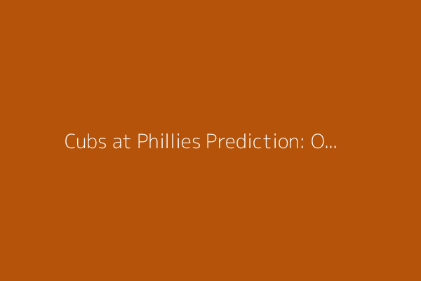 Cubs at Phillies Prediction: Odds, expert picks, starting pitchers, betting trends, and stats for June 10