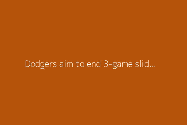 Dodgers aim to end 3-game slide, play the Diamondbacks