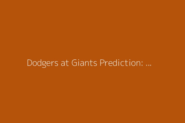 Dodgers at Giants Prediction: Odds, expert picks, starting pitchers, betting trends, and stats for July 11