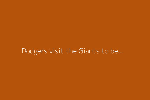 Dodgers visit the Giants to begin 3-game series