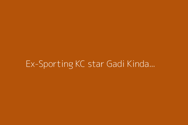 Ex-Sporting KC star Gadi Kinda dies at age 31