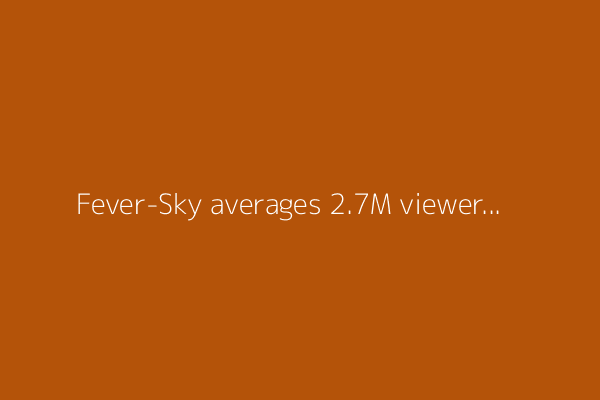 Fever-Sky averages 2.7M viewers; most since '00