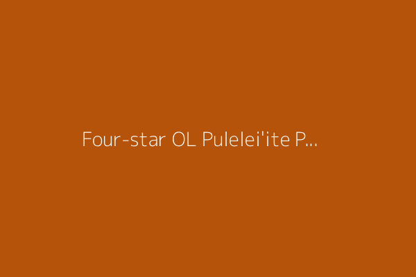 Four-star OL Pulelei&#39;ite Primus down to three schools, sets commitment date