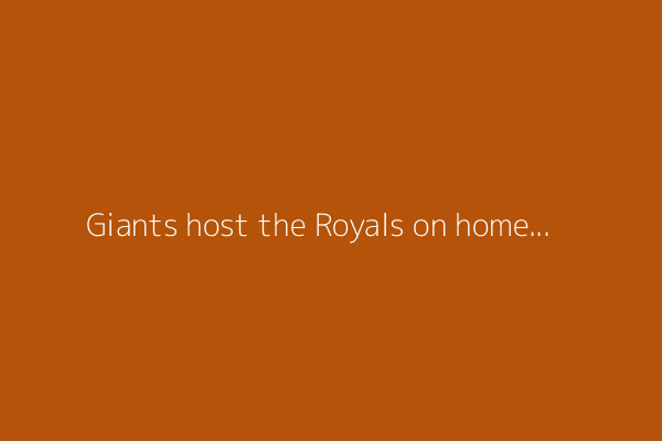 Giants host the Royals on home winning streak
