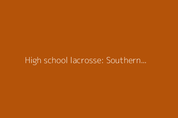 High school lacrosse: Southern Section division championship results