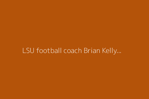 LSU football coach Brian Kelly talks the return of Whit Weeks and Harold Perkins