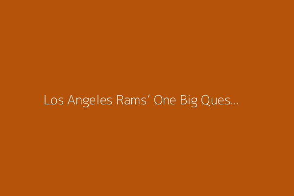 Los Angeles Rams’ One Big Question: Does Sean McVay Get Enough Credit For His Adaptability?
