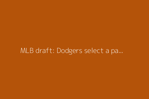 MLB draft: Dodgers select a pair of Arkansas standouts with their first picks