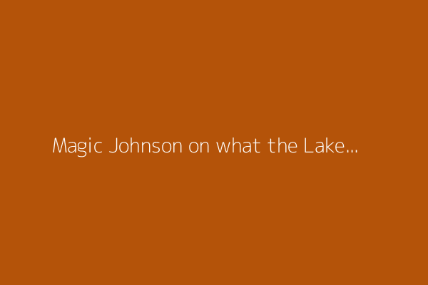 Magic Johnson on what the Lakers need to do this offseason