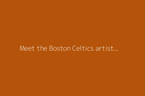 Meet the Boston Celtics artist in residency!