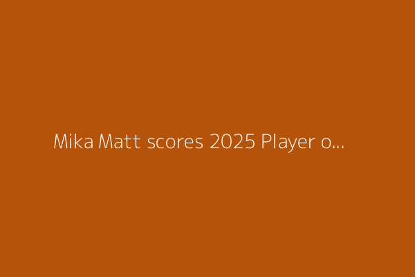 Mika Matt scores 2025 Player of the Year honor
