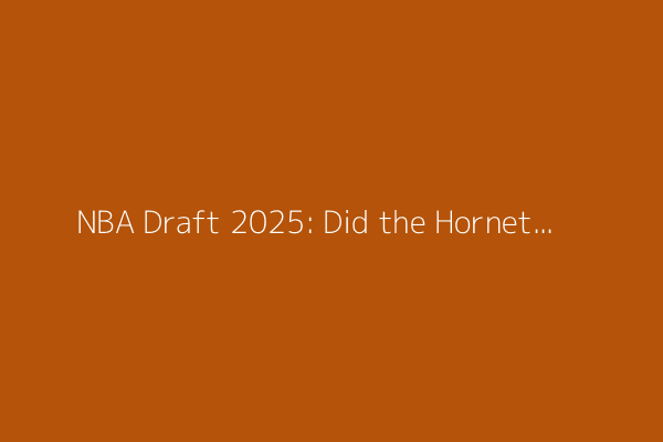 NBA Draft 2025: Did the Hornets reach for Kon Knueppel? And why the Spurs did the right thing with Dylan Harper