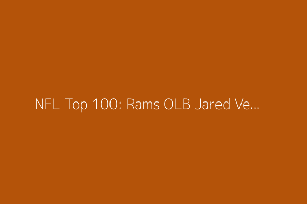 NFL Top 100: Rams OLB Jared Verse is No. 53, will face Arizona Cardinals twice in 2025