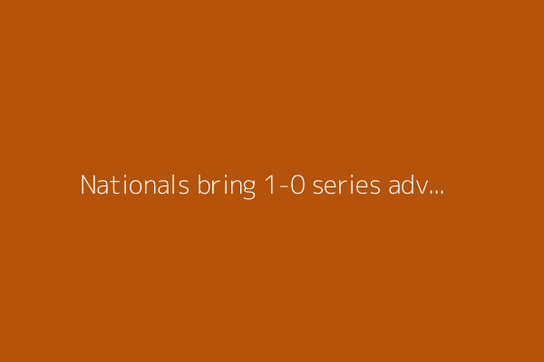Nationals bring 1-0 series advantage over Braves into game 2
