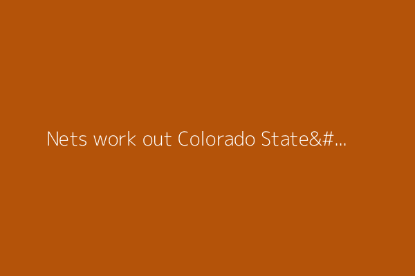 Nets work out Colorado State&#39;s Nique Clifford ahead of 2025 NBA Draft