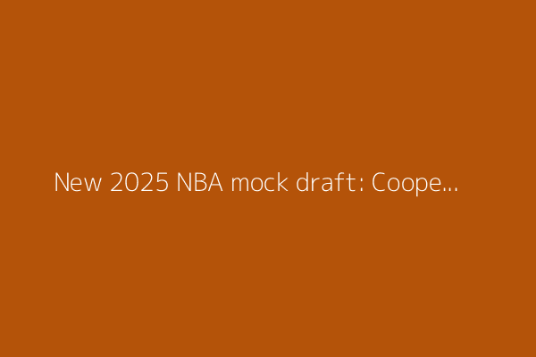 New 2025 NBA mock draft: Cooper Flagg at No. 1, but who else makes the cut after the combine?
