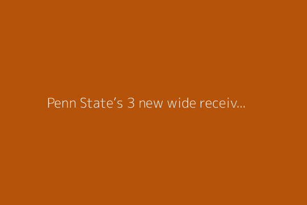 Penn State’s 3 new wide receivers sound like perfect fits [opinion]