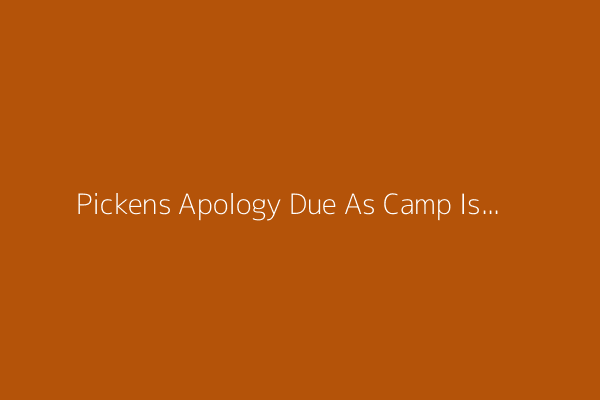 Pickens Apology Due As Camp Issues Major Statement About Cowboys Star