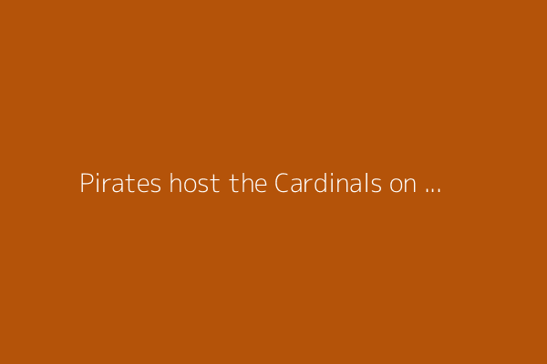 Pirates host the Cardinals on 5-game home win streak