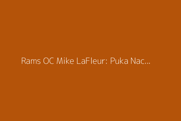 Rams OC Mike LaFleur: Puka Nacua more confident in his elite skills