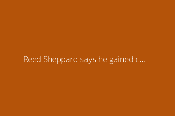 Reed Sheppard says he gained confidence when Houston kept him out of trade talks