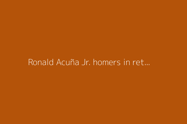 Ronald Acuña Jr. homers in return from injury, does Ja Morant grenade celebration
