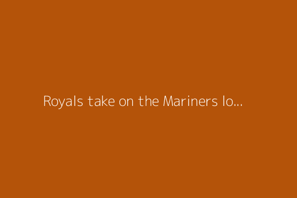 Royals take on the Mariners looking to end road losing streak