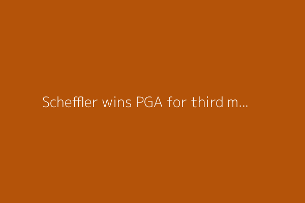 Scheffler wins PGA for third major as Rahm fades