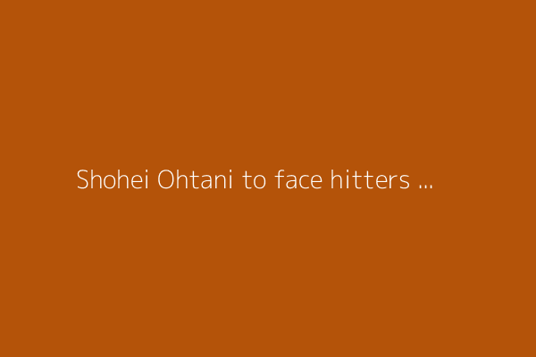 Shohei Ohtani to face hitters for first time since 2023 elbow surgery