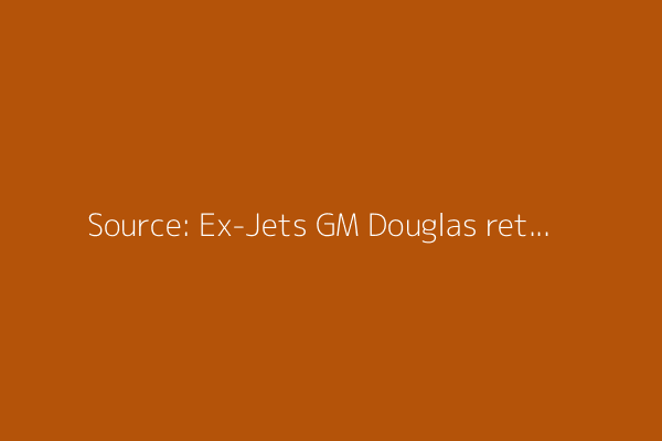 Source: Ex-Jets GM Douglas returns to Eagles