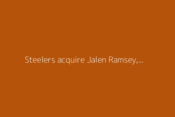 Steelers acquire Jalen Ramsey, Jonnu Smith while sending Minkah Fitzpatrick to Dolphins in trade