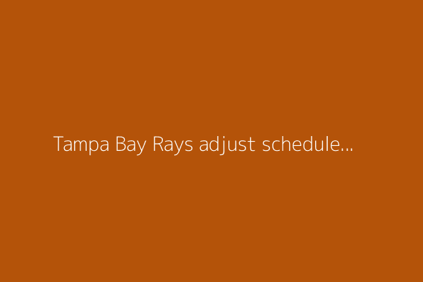 Tampa Bay Rays adjust schedule to maneuver conflicts with NFL