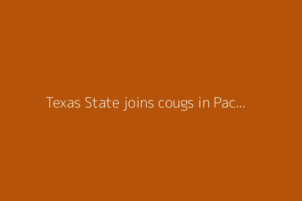 Texas State joins cougs in Pac-12 conference