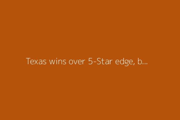 Texas wins over 5-Star edge, but Texas A&M&#39;s recruiting momentum holds strong