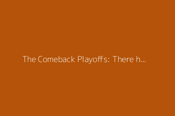 The Comeback Playoffs: There have been 10 rallies from 15 points or more down in this NBA postseason