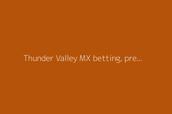 Thunder Valley MX betting, predictions, odds, picks, lines: Lack of dominance impacts Jett Lawrence odds