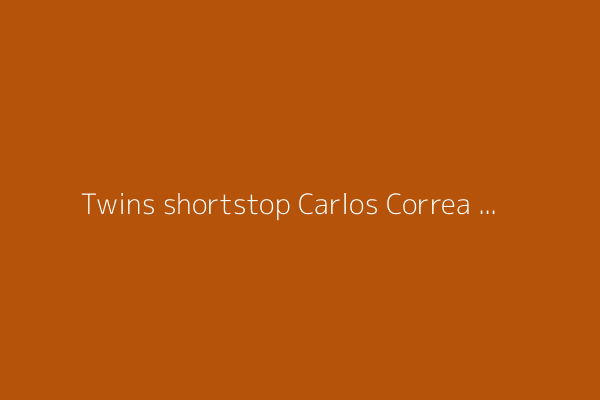 Twins shortstop Carlos Correa sprains ankle when baserunner slides into him at 2nd
