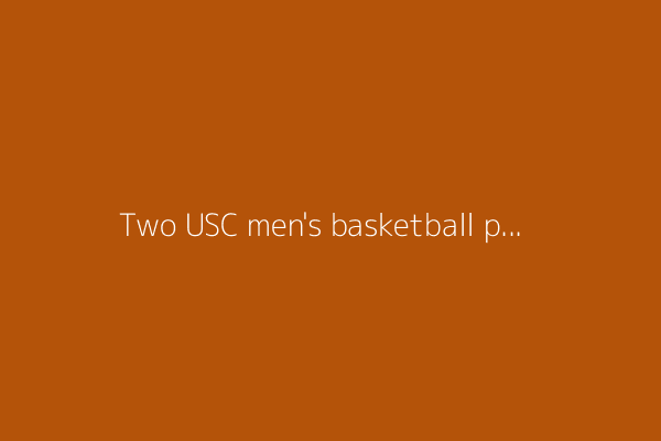 Two USC men&#39;s basketball players headed to 2025 NBA Summer League