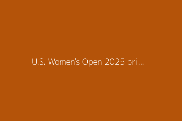 U.S. Women&#39;s Open 2025 prize money: Full payout from $12 million purse