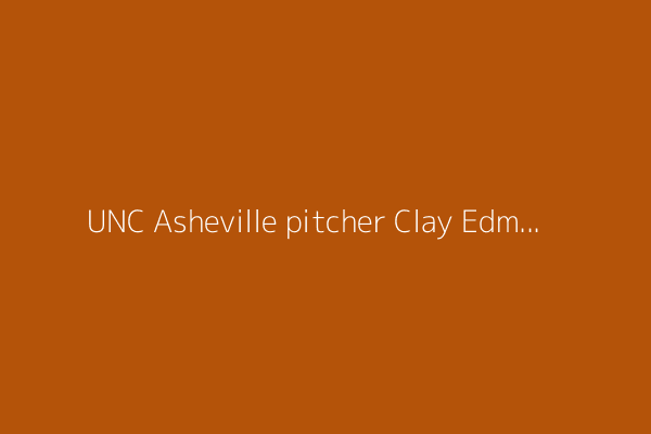 UNC Asheville pitcher Clay Edmondson picked by San Diego Padres in 2025 MLB Draft