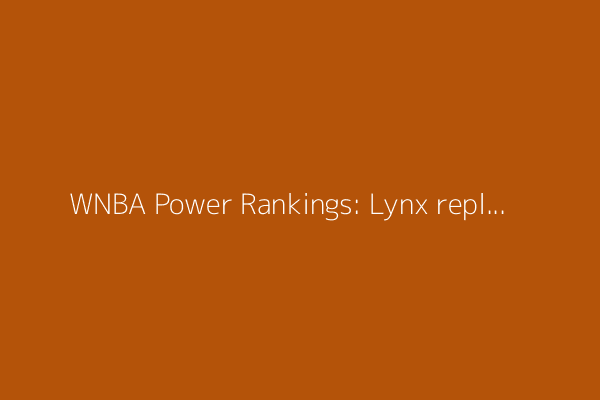 WNBA Power Rankings: Lynx replace Liberty at No. 1, Fever climb to No. 3