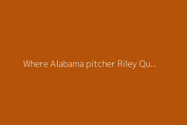 Where Alabama pitcher Riley Quick lands in updated 2025 MLB draft projections