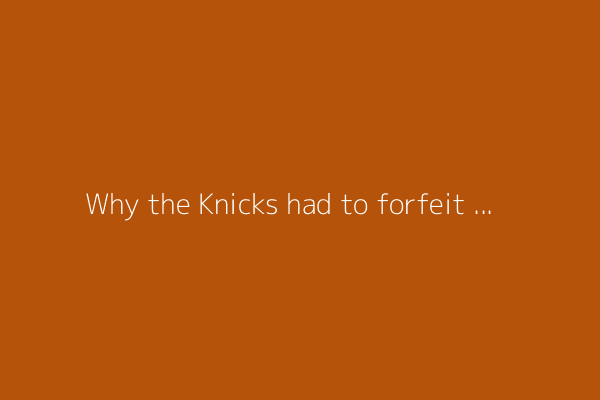 Why the Knicks had to forfeit pick No. 56 in the 2025 NBA Draft