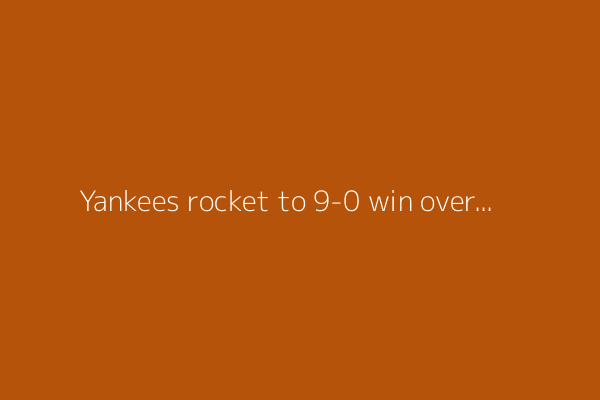 Yankees rocket to 9-0 win over Orioles behind seven no-hit innings from Clark Schmidt
