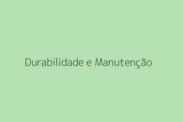 Durabilidade e Manuten&ccedil;&atilde;o